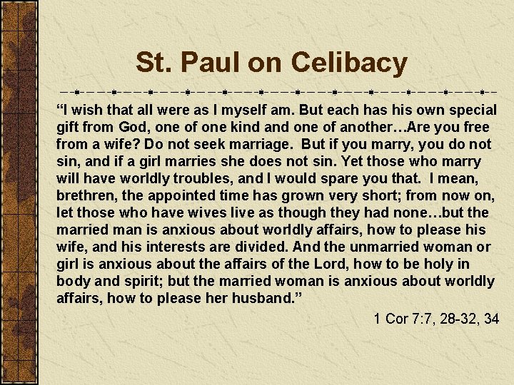 St. Paul on Celibacy “I wish that all were as I myself am. But