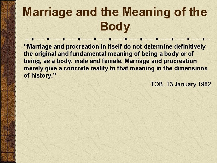 Marriage and the Meaning of the Body “Marriage and procreation in itself do not