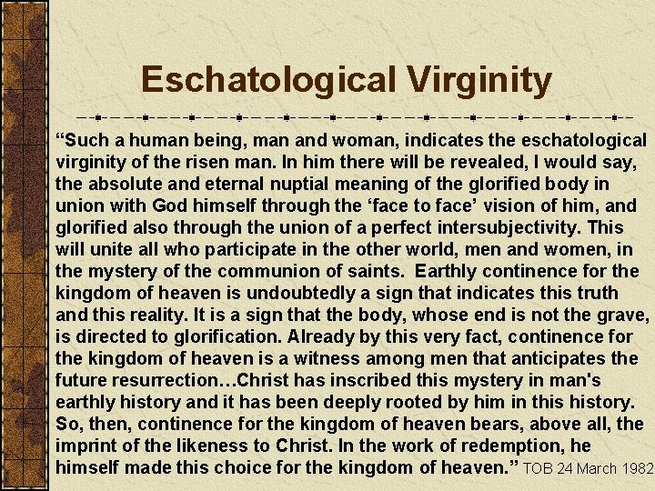 Eschatological Virginity “Such a human being, man and woman, indicates the eschatological virginity of
