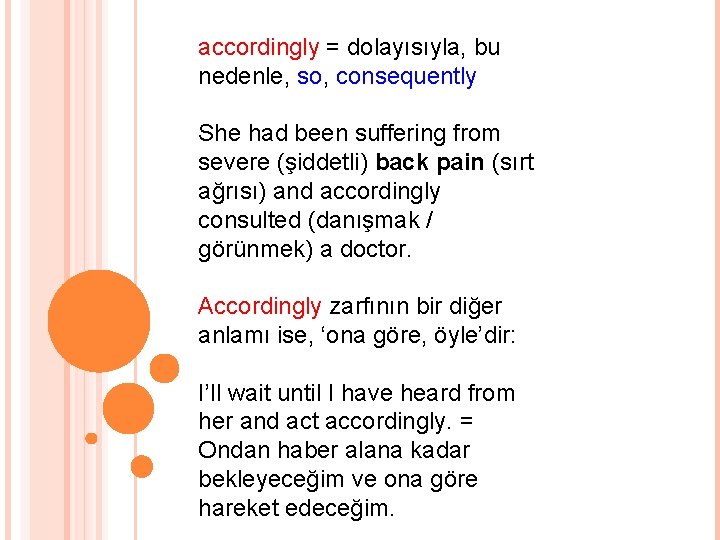 accordingly = dolayısıyla, bu nedenle, so, consequently She had been suffering from severe (şiddetli)