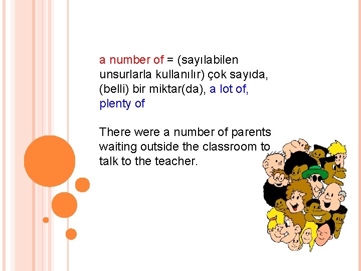 a number of = (sayılabilen unsurlarla kullanılır) çok sayıda, (belli) bir miktar(da), a lot