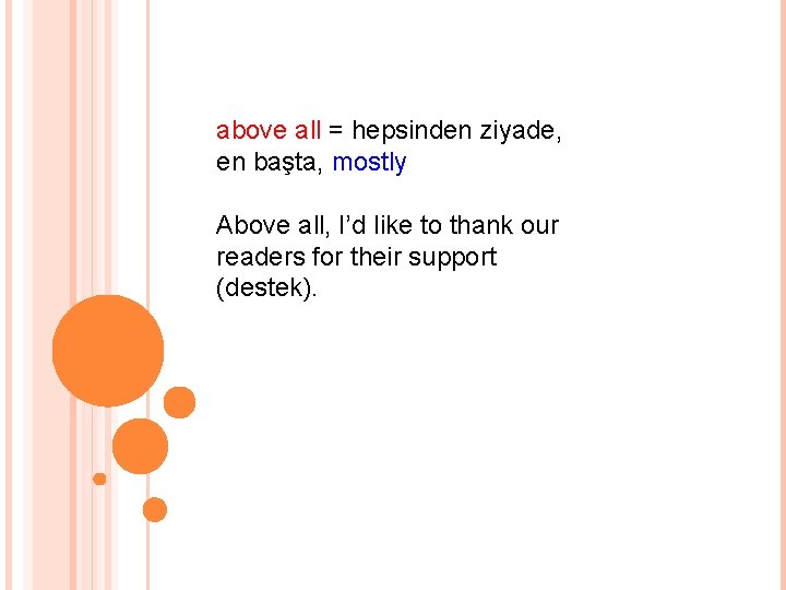 above all = hepsinden ziyade, en başta, mostly Above all, I’d like to thank