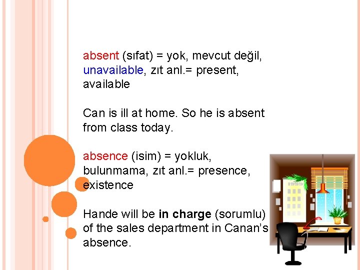 absent (sıfat) = yok, mevcut değil, unavailable, zıt anl. = present, available Can is