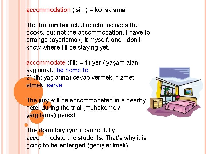 accommodation (isim) = konaklama The tuition fee (okul ücreti) includes the books, but not