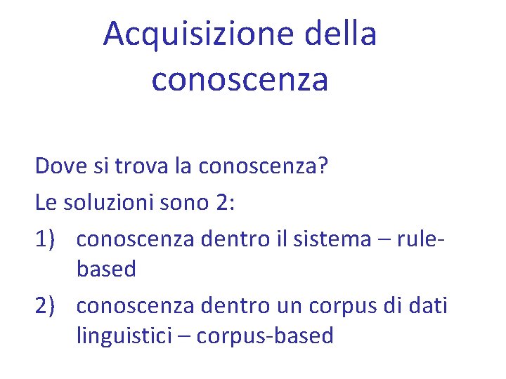 Acquisizione della conoscenza Dove si trova la conoscenza? Le soluzioni sono 2: 1) conoscenza