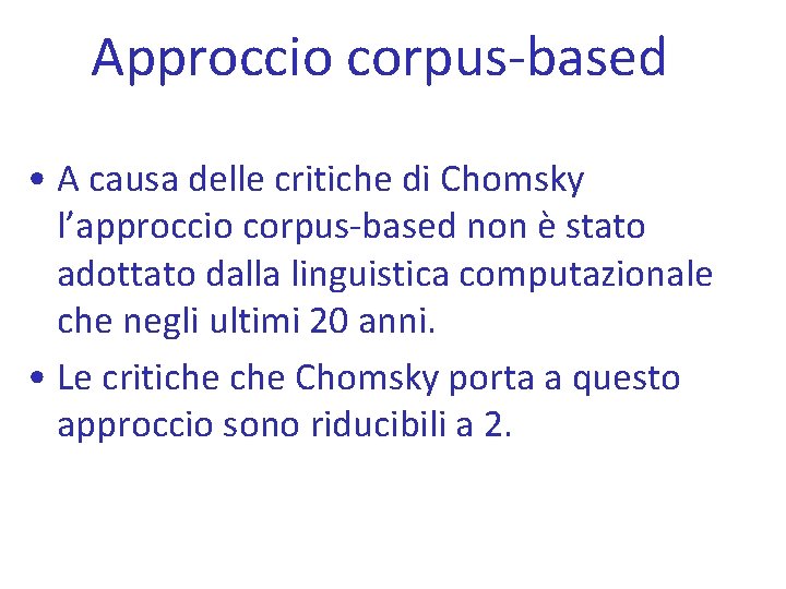 Approccio corpus-based • A causa delle critiche di Chomsky l’approccio corpus-based non è stato