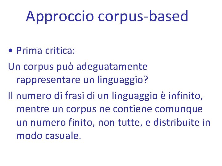 Approccio corpus-based • Prima critica: Un corpus può adeguatamente rappresentare un linguaggio? Il numero