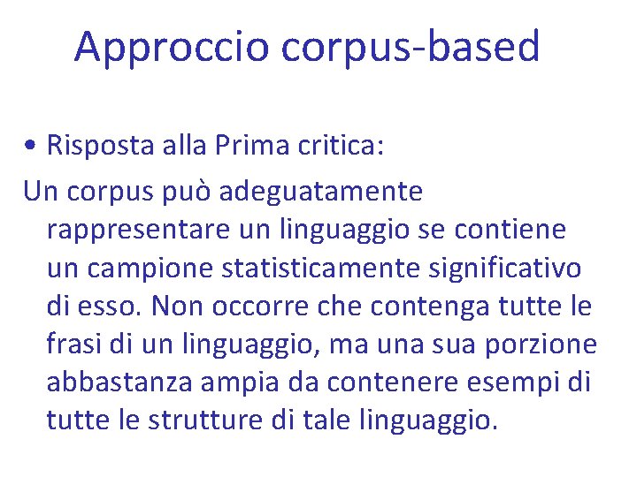 Approccio corpus-based • Risposta alla Prima critica: Un corpus può adeguatamente rappresentare un linguaggio