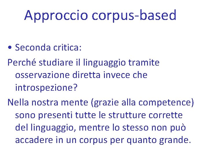 Approccio corpus-based • Seconda critica: Perché studiare il linguaggio tramite osservazione diretta invece che
