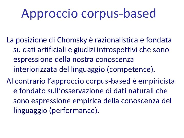 Approccio corpus-based La posizione di Chomsky è razionalistica e fondata su dati artificiali e