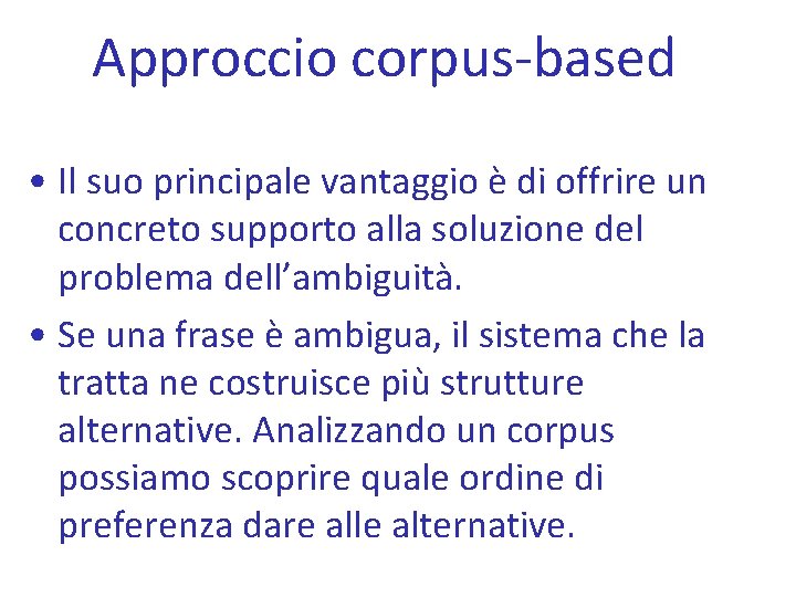 Approccio corpus-based • Il suo principale vantaggio è di offrire un concreto supporto alla