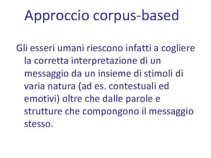 Approccio corpus-based Gli esseri umani riescono infatti a cogliere la corretta interpretazione di un