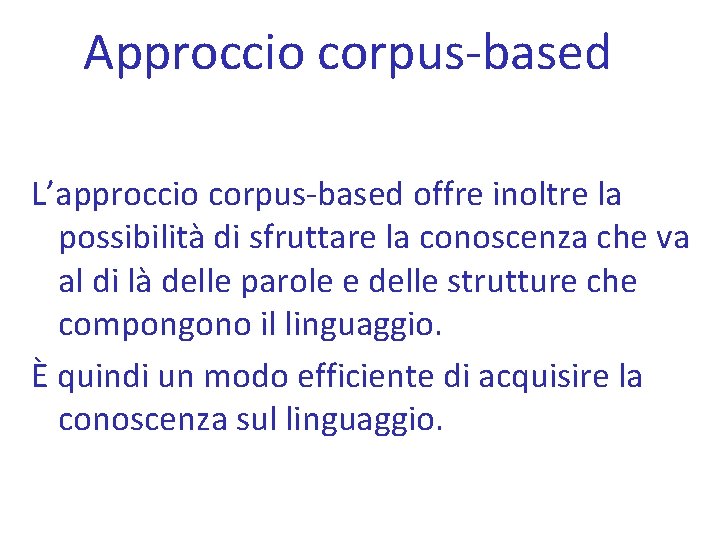 Approccio corpus-based L’approccio corpus-based offre inoltre la possibilità di sfruttare la conoscenza che va