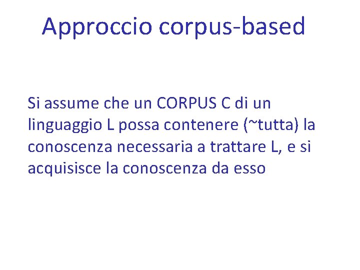Approccio corpus-based Si assume che un CORPUS C di un linguaggio L possa contenere