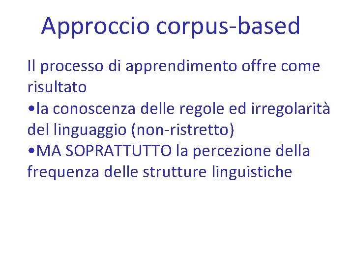 Approccio corpus-based Il processo di apprendimento offre come risultato • la conoscenza delle regole