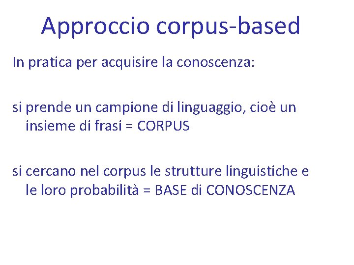Approccio corpus-based In pratica per acquisire la conoscenza: si prende un campione di linguaggio,