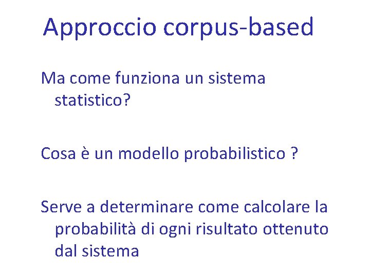 Approccio corpus-based Ma come funziona un sistema statistico? Cosa è un modello probabilistico ?