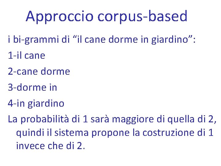 Approccio corpus-based i bi-grammi di “il cane dorme in giardino”: 1 -il cane 2