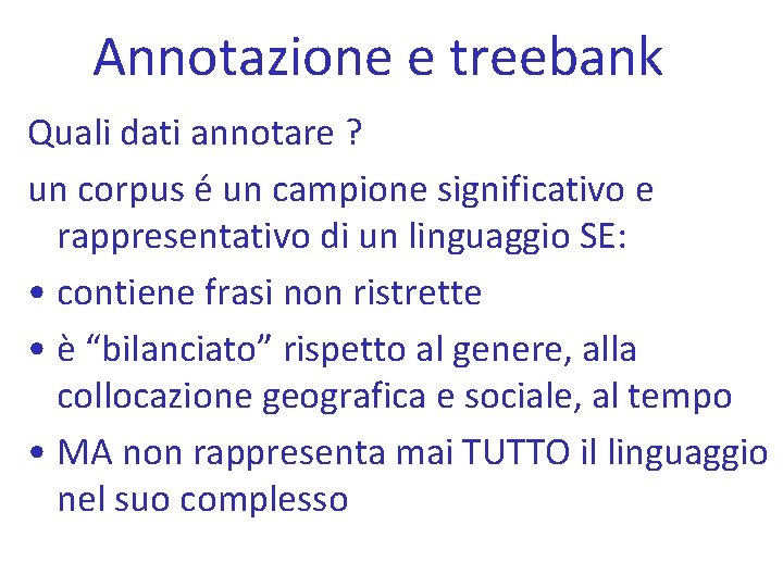 Annotazione e treebank Quali dati annotare ? un corpus é un campione significativo e