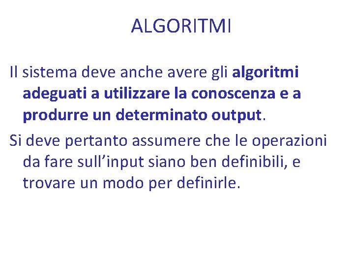 ALGORITMI Il sistema deve anche avere gli algoritmi adeguati a utilizzare la conoscenza e