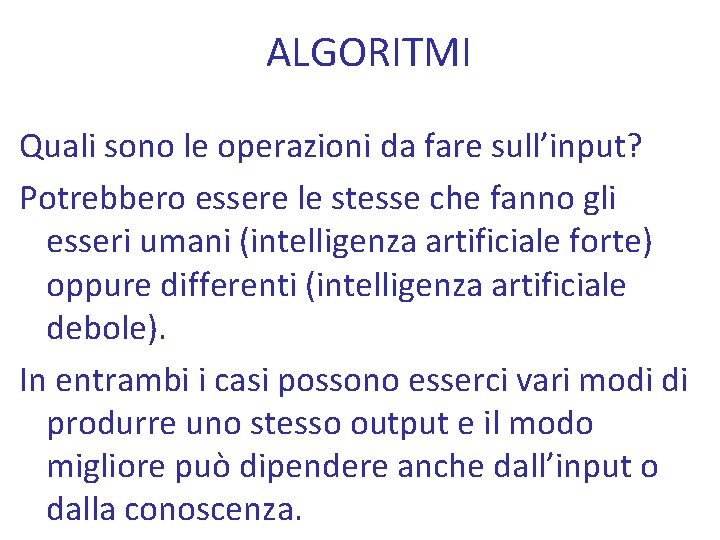 ALGORITMI Quali sono le operazioni da fare sull’input? Potrebbero essere le stesse che fanno