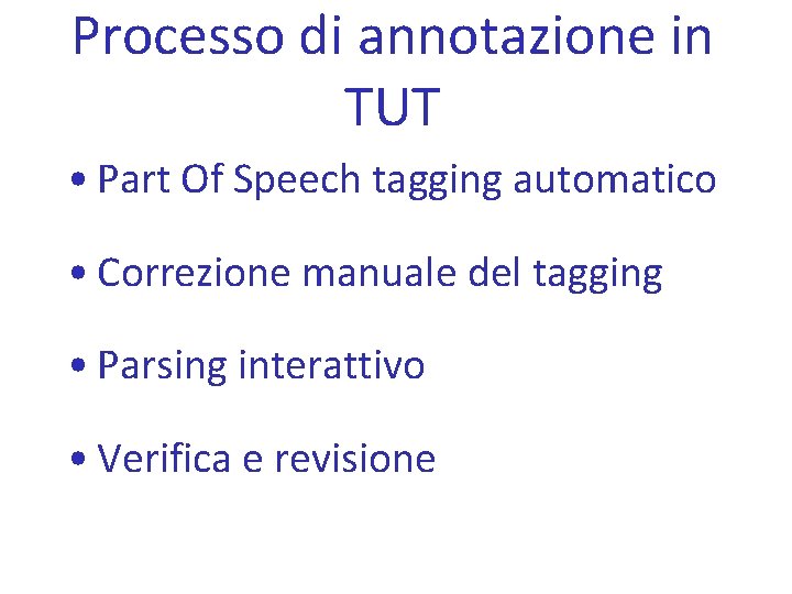 Processo di annotazione in TUT • Part Of Speech tagging automatico • Correzione manuale