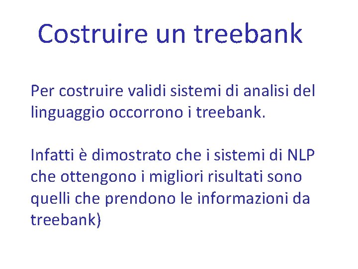 Costruire un treebank Per costruire validi sistemi di analisi del linguaggio occorrono i treebank.