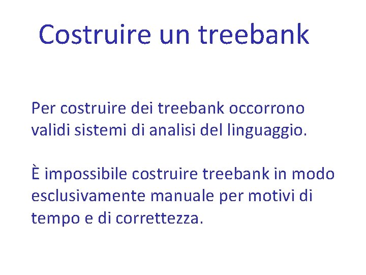 Costruire un treebank Per costruire dei treebank occorrono validi sistemi di analisi del linguaggio.