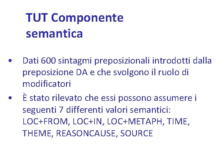 TUT Componente semantica • Dati 600 sintagmi preposizionali introdotti dalla preposizione DA e che