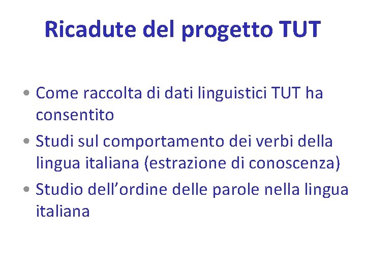 Ricadute del progetto TUT • Come raccolta di dati linguistici TUT ha consentito •