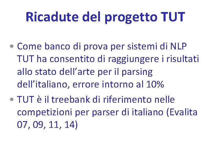 Ricadute del progetto TUT • Come banco di prova per sistemi di NLP TUT