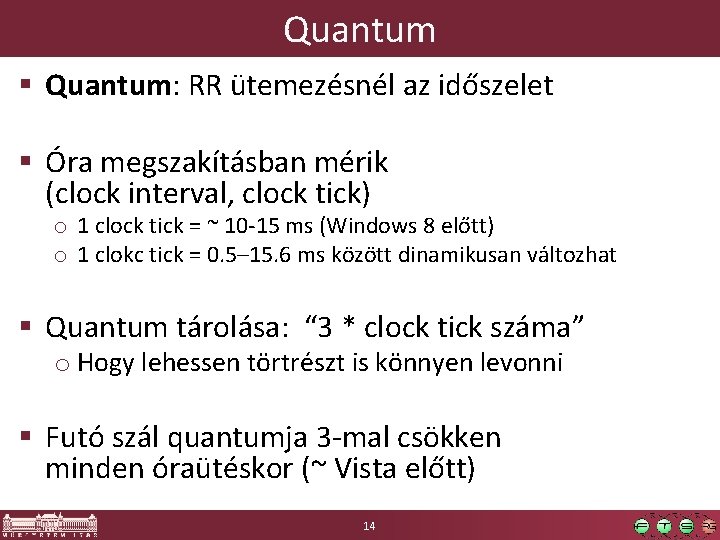 Quantum § Quantum: RR ütemezésnél az időszelet § Óra megszakításban mérik (clock interval, clock