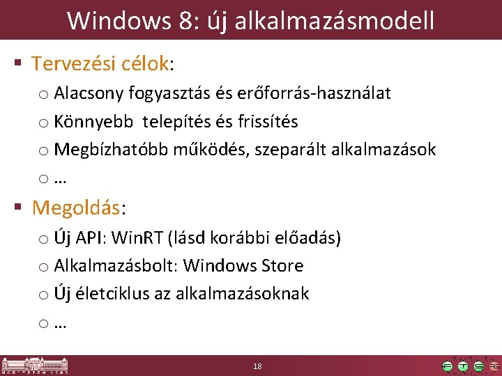 Windows 8: új alkalmazásmodell § Tervezési célok: o Alacsony fogyasztás és erőforrás-használat o Könnyebb