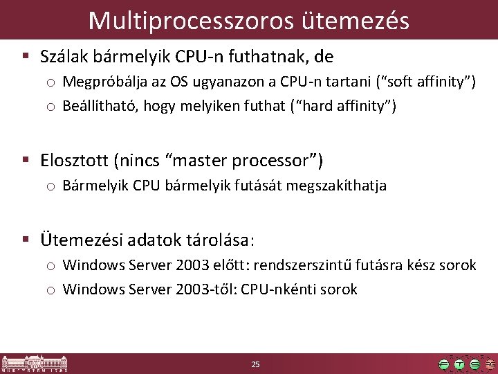 Multiprocesszoros ütemezés § Szálak bármelyik CPU-n futhatnak, de o Megpróbálja az OS ugyanazon a