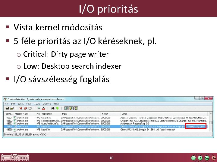 I/O prioritás § Vista kernel módosítás § 5 féle prioritás az I/O kéréseknek, pl.