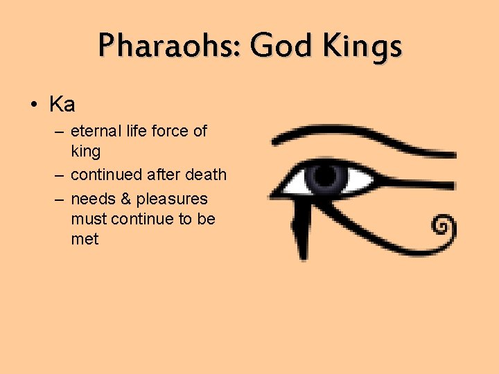 Pharaohs: God Kings • Ka – eternal life force of king – continued after