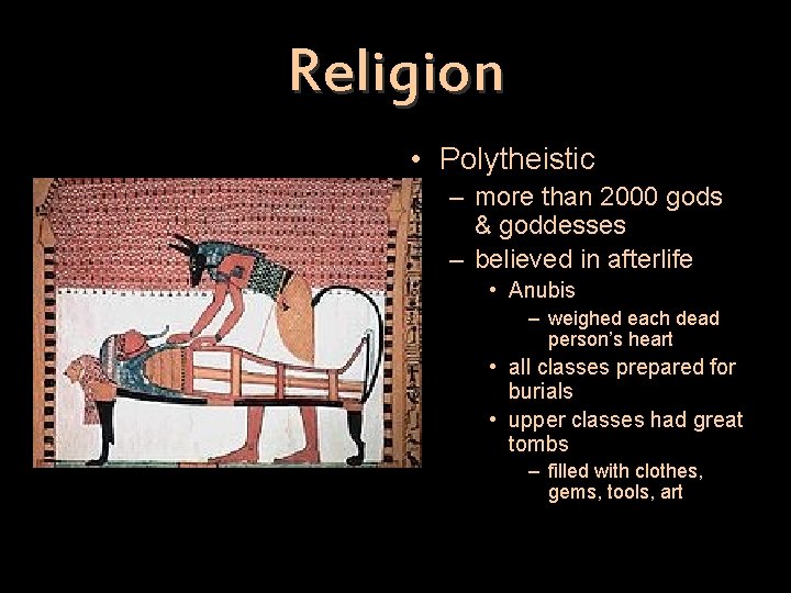 Religion • Polytheistic – more than 2000 gods & goddesses – believed in afterlife