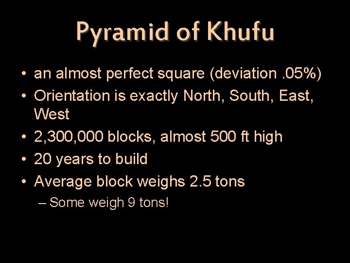 Pyramid of Khufu • an almost perfect square (deviation. 05%) • Orientation is exactly