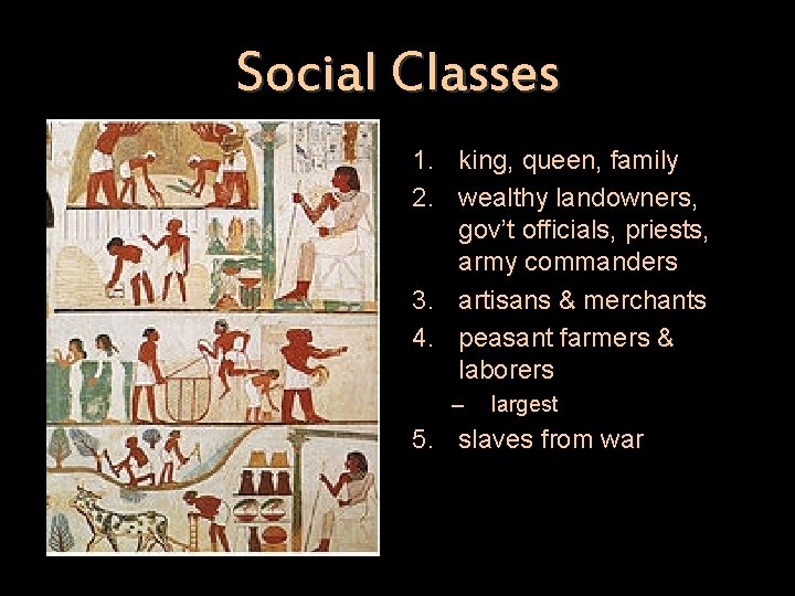 Social Classes 1. king, queen, family 2. wealthy landowners, gov’t officials, priests, army commanders