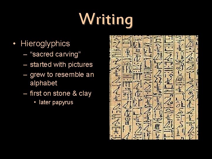 Writing • Hieroglyphics – “sacred carving” – started with pictures – grew to resemble