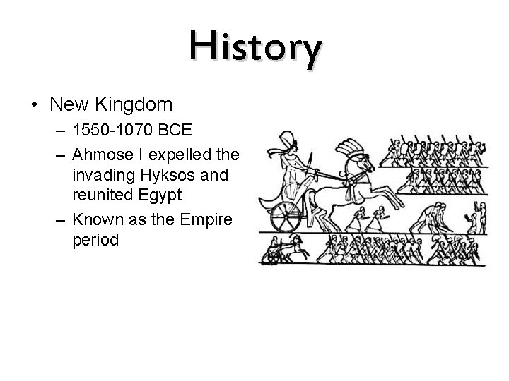 History • New Kingdom – 1550 -1070 BCE – Ahmose I expelled the invading