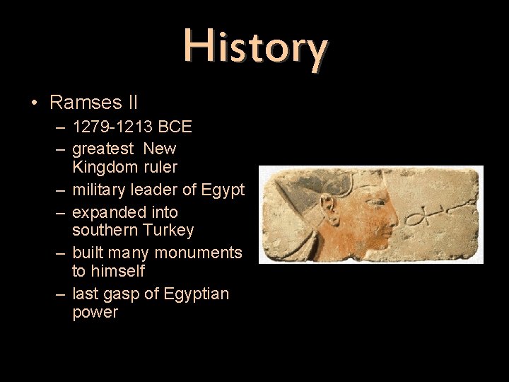 History • Ramses II – 1279 -1213 BCE – greatest New Kingdom ruler –