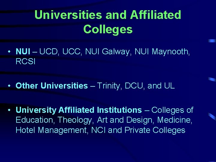 Universities and Affiliated Colleges • NUI – UCD, UCC, NUI Galway, NUI Maynooth, RCSI