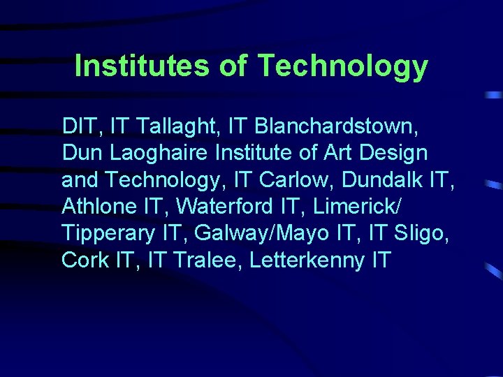 Institutes of Technology DIT, IT Tallaght, IT Blanchardstown, Dun Laoghaire Institute of Art Design