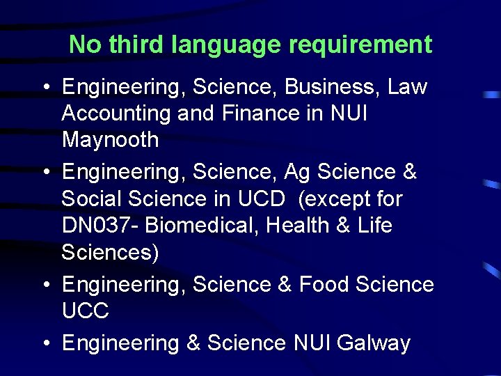 No third language requirement • Engineering, Science, Business, Law Accounting and Finance in NUI