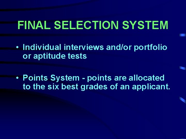 FINAL SELECTION SYSTEM • Individual interviews and/or portfolio or aptitude tests • Points System