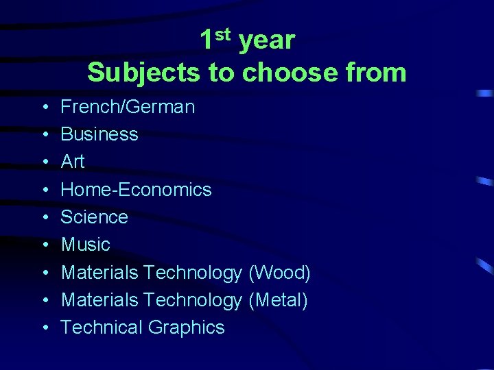 1 st year Subjects to choose from • • • French/German Business Art Home-Economics