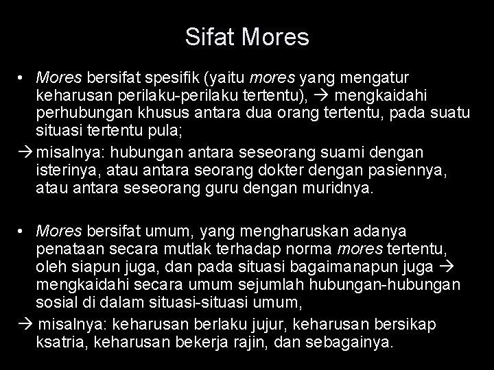 Sifat Mores • Mores bersifat spesifik (yaitu mores yang mengatur keharusan perilaku-perilaku tertentu), mengkaidahi