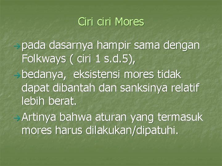 Ciri ciri Mores pada dasarnya hampir sama dengan Folkways ( ciri 1 s. d.