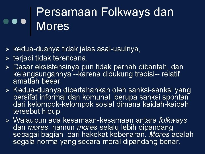 Persamaan Folkways dan Mores Ø Ø Ø kedua-duanya tidak jelas asal-usulnya, terjadi tidak terencana.